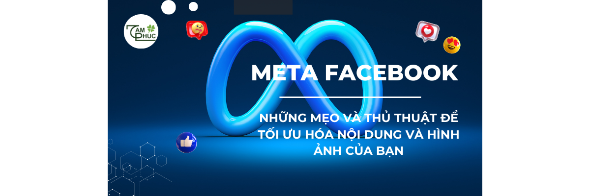 Meta Facebook: Những mẹo và thủ thuật để tối ưu hóa nội dung và hình ảnh của bạn